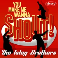 You Make Me Wanna Shout!