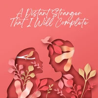 A Distant Stranger That I Will Complete