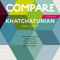 Khachaturian: Sabre Dance, Khachaturian vs. Dorati vs. Dervaux vs. Heifetz vs. Kogan