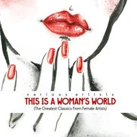This Is a Woman's World (The Greatest Classics from Female Artists)