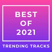 Best of 2021 Trending Tracks