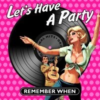 Let's Have a Party - Remember When