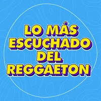 Lo Más Escuchado del Reggaeton