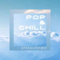 Pop & Chill: Spanglish Mix