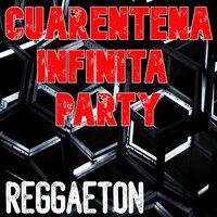 Cuarentena Infinita Party: Reggaeton