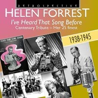 Helen Forrest: "I've Heard That Song Before" Centenary Tribute - Her 25 Finest