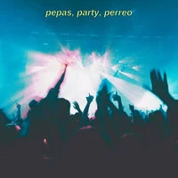 Pepas, Party, Perreo